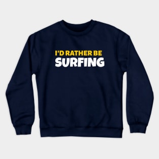 I'd Rather Be Surfing - Surf Gift Crewneck Sweatshirt